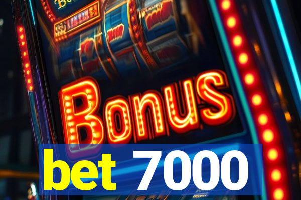bet 7000